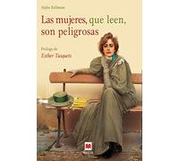 Las mujeres, que leen, son peligrosas: Un canto a la libertad que otorgan los libros y un emocionado homenaje a las mujeres lectores. Libro ilustrado ... color. (Libros para los que aman los libros)
