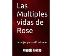Las Multiples Vidas de Rose: La mujer que murió mil veces