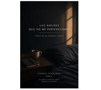 LAS NOCHES QUE NO ME PERTENECEN: Crónica de seis años sin dormir