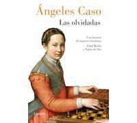 Las Olvidadas / The Forgotten: Una Historia De Mujeres Creadoras Edad Media Y Siglos De Oro