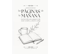Las Páginas de la Mañana: Escritura libre para empezar el día, vaciar la mente y conectar contigo. (Espacios de Escritura)