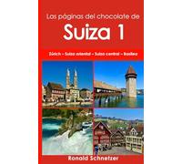 Las páginas del chocolate de Suiza 1: Zúrich - Suiza oriental - Suiza central - Basilea
