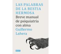 Las Palabras de la Bestia Hermosa / The Words of the Beautiful Beast: Breve manual de psiquiatría con alma (Psicología)