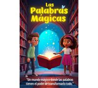 Las Palabras Mágicas: “Un mundo mágico donde las palabras tienen el poder de transformarlo todo.”: Cuento infantil de aventura mágica para niños de 4 a 7 años (Las Aventuras del Libro Mágico)
