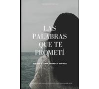 LAS PALABRAS QUE TE PROMETÍ: Poemas de Amor, Pérdida y Renacer