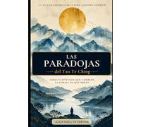 Las Paradojas del Tao Te Ching: Arco II - Cinco capítulos que cambian la forma en que miras (Alquimia Interior)