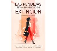 Las Pendejas están en Peligro de Extinción: Cómo sobrevivir al amor sin perder la dignidad, la cartera ni la cordura