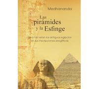 Las pirámides y la Esfinge: como las veían los antiguos egipcios en sus inscripciones jeroglíficas: 3 (Sabiduría psicológica en las imágenes del antiguo Egipto)