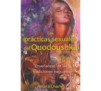Las Practicas Sexuales Del Quodoushka: Ensenanzas de Las Tradiciones Naguales: Enseñanzas de Las Tradiciones Naguales