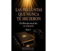 LAS PREGUNTAS QUE NUNCA TE HICIERON: Parte 1