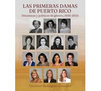 Las primeras damas de Puerto Rico: Dinámicas y políticas de género, 1946-2024