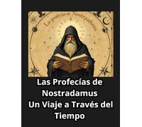 Las Profecías de Nostradamus: Un Viaje a Través del Tiempo