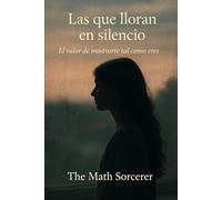 Las que lloran en silencio: El valor de mostrarte tal como eres (Cicatrices que hablan)