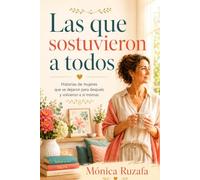 Las que sostuvieron a todos: Historias de mujeres que se dejaron para después y volvieron a sí mismas