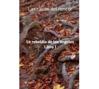 Las Raíces Del Rencor