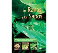 Las Ranas y los Sapos: Identificación, cuidados, hábitat, reproducción y manejo responsable de ranas y sapos