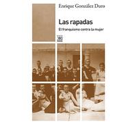 Las rapadas: El franquismo contra la mujer (Siglo XXI de España General)