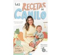 Las Recetas de Camilo - Nutrición y Sabor: Recetario Práctico para Niños - Alimentación Infantil Natural con 20 Comidas Saludables desde los 6 Meses