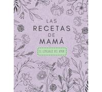 Las recetas de mamá, el lenguaje del amor.: Cuaderno de recetas en blanco para guardar las recetas de mamá. Ideal regalo día de la madre o cumpleaños ... recordando recetas y momentos compartidos.