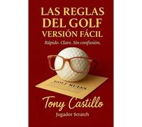 LAS REGLAS DEL GOLF VERSIÓN FÁCIL -Rápido. Claro. Sin Confusión- (LIBROS DE GOLF)