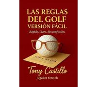 LAS REGLAS DEL GOLF VERSIÓN FÁCIL -Rápido. Claro. Sin Confusión- (LIBROS DE GOLF)