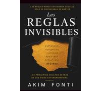LAS REGLAS INVISIBLES: Los principios ocultos detrás de las vidas extraordinarias