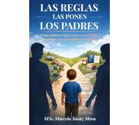 LAS REGLAS LAS PONEN LOS PADRES: Cómo establecer límites claros, formar hábitos, educar hijos con responsabilidad y autonomía.