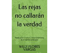 Las rejas no callarán la verdad: Persecución sindical y encarcelamiento de dirigentes sindicales (VIOLACIÓN DE LOS DERECHOS LABORALES)