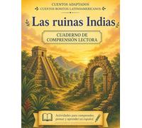 Las ruinas indias. Cuento + cuadernillo de comprensión lectora (Cuentos bonitos latinoamericanos): Spanish Story + Reading Comprehension Workbook | ... Ages 8-10 (Lectura y comprensión en español)