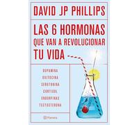Las Seis Hormonas Que Van a Revolucionar Tu Vida: Dopamina, Oxitocina, Serotonina, Cortisol, Endorfinas, Testosterona / High on Life