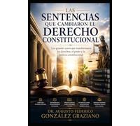 Las sentencias que cambiaron el Derecho Constitucional: Los grandes casos que transformaron los derechos, el poder y la justicia constitucional