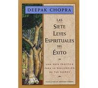 Las Siete Leyes Espirituales del Éxito / The Seven Spiritual Laws of Success: Una Guía Práctica Para La Realización de Tus Sueños / A Practical Guide to the Fulfillment of Your Dreams