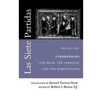 Las Siete Partidas, Volume 5: Underworlds: The Dead, the Criminal, and the Marginalized (Partidas VI and VII): 005 (The Middle Ages Series)
