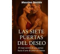 Las Siete Puertas del Deseo: (el arte de amar sin límites)