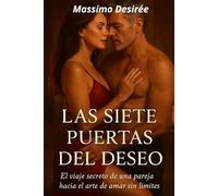 Las Siete Puertas del Deseo: (el arte de amar sin límites)