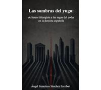 Las sombras del yugo: del terror falangista a las sagas del poder en la derecha española (Novelas sobre la guerra incivil (1936-39))