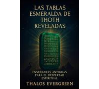 Las Tablas Esmeralda de Thoth Reveladas: Enseñanzas antiguas para el despertar espiritual