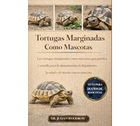 LAS TORTUGAS COMPLETAS MARGINADAS COMO MASCOTAS: marginadas como mascotas: Guía práctica y sencilla para la alimentación, el alojamiento, la salud y el vínculo con su mascota