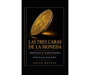 Las_Tres_Caras_de_la_Moneda: Cómo pensar más allá del sí o no y encontrar nuevas posibilidades en cada decisión