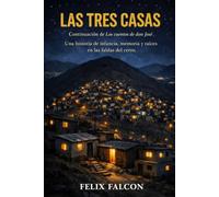 LAS TRES CASAS: Una historia de infancia, memoria y raíces en las faldas del cerro. (LOS CUENTOS DE DON JOSE)