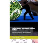 Las Tres Grandes Controversias de Milton Friedman: Keynesianismo vs. Monetarismo
