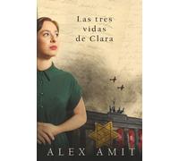 Las tres vidas de Clara (Las heroínas de la Segunda Guerra Mundial)