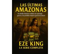 Las últimas amazonas: Un thriller militar histórico sobre espionaje, guerra y las guerreras amazonas perdidas (The Last Amazons)