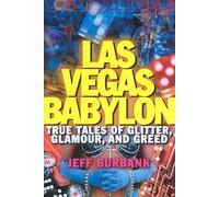 Las Vegas Babylon: True Tales of Glitter, Glamour, and Greed