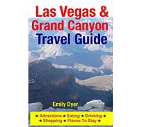 Las Vegas & Grand Canyon Travel Guide: Attractions, Eating, Drinking, Shopping & Places To Stay