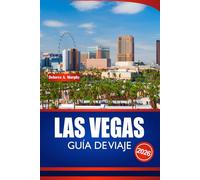 LAS VEGAS GUÍA DE VIAJE 2026: Explore la capital del entretenimiento de los Estados Unidos con consejos de expertos, maravillas de la vida nocturna y aventuras locales para todos los turistas