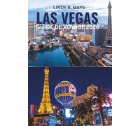 LAS VEGAS GUIDE DE VOYAGE 2026: Au-delà du Strip : Expériences locales, monuments emblématiques et aventures dans le désert