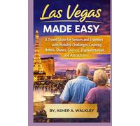 Las Vegas Made Easy: A Travel Guide for Seniors and Travelers with Mobility Challenges, Covering Hotels, Shows, Casinos, Transportation, and Attractions (Travel at a Gentler Pace)