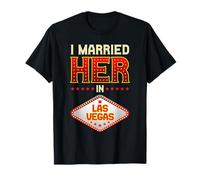 Las Vegas Marriage - I Married her in Las Vegas T-Shirt