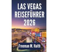 LAS VEGAS REISEFÜHRER 2026: Erlebnisse und Ausflüge in Nevada, USA
